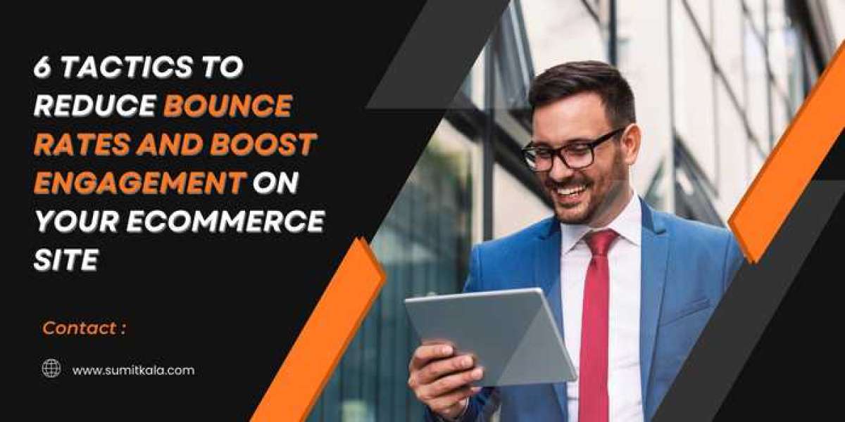 6 Tactics to Reduce Bounce Rates and Boost Engagement on Your Ecommerce Site