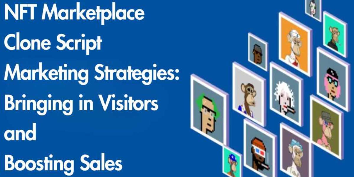 NFT Marketplace Clone Script Marketing Strategies: Bringing in Visitors and Boosting Sales