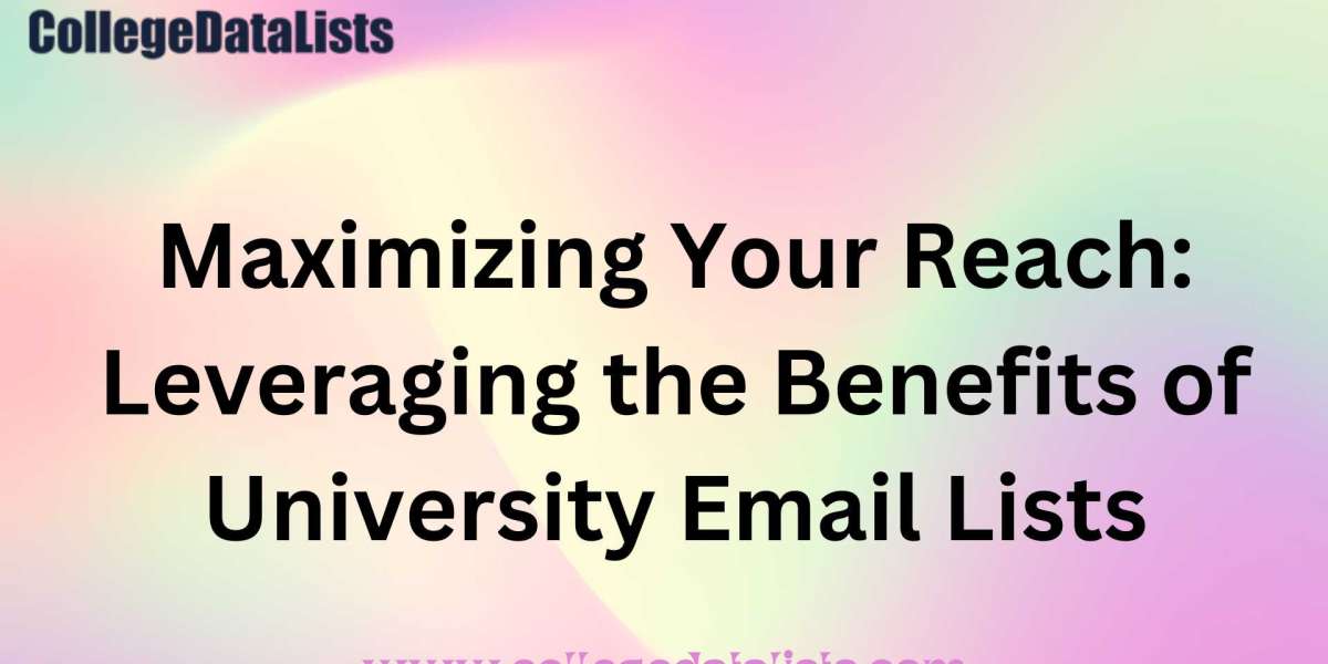 Maximizing Your Reach: Leveraging the Benefits of University Email Lists