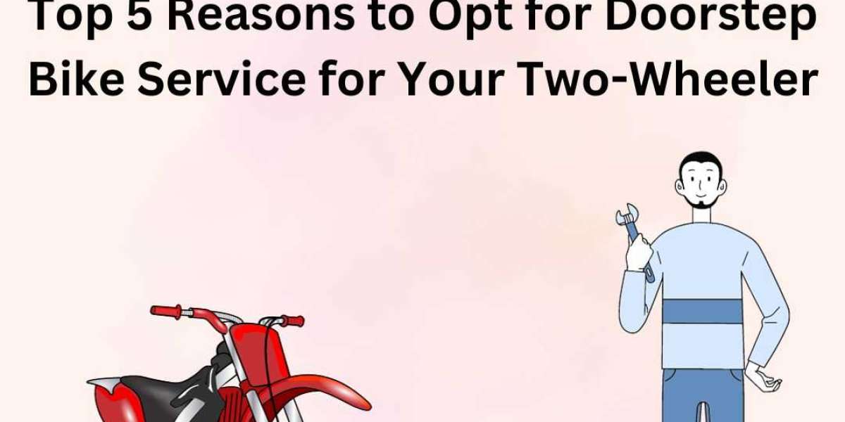 Top 5 Reasons to Opt for Doorstep Bike Service for Your Two-Wheeler