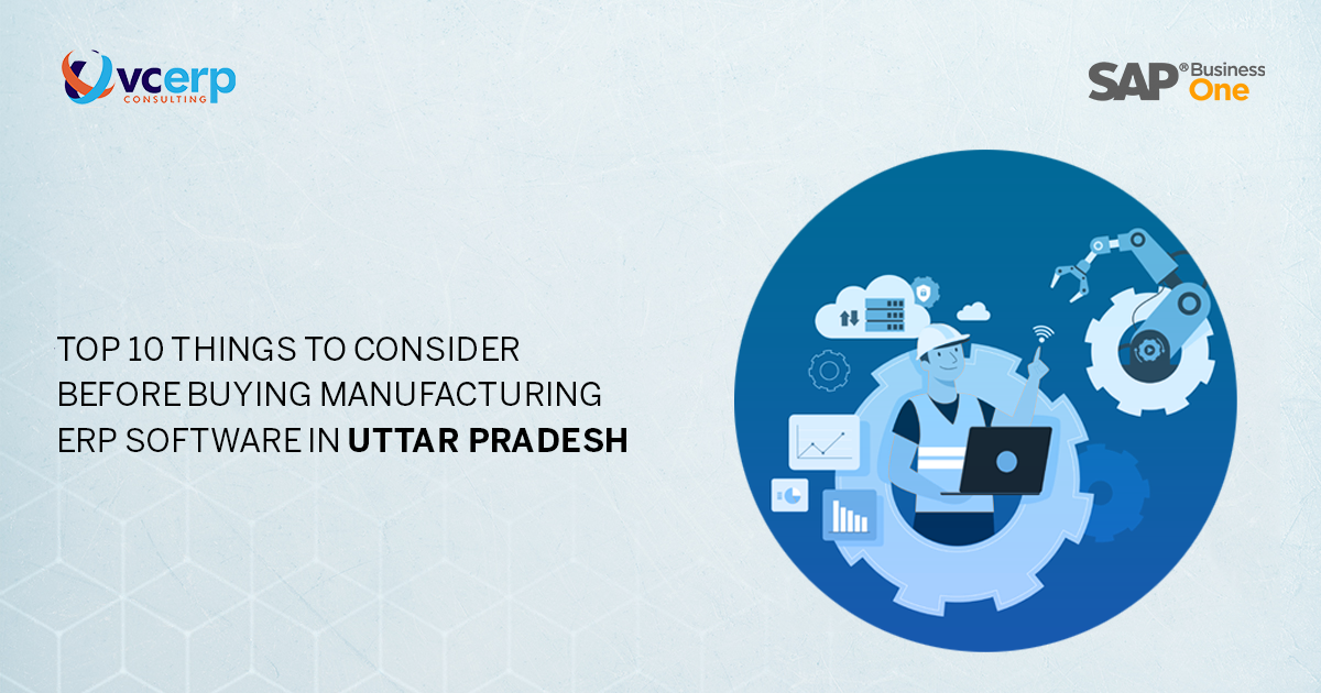 Top 10 Things to Consider Before Buying Manufacturing ERP Software in UP