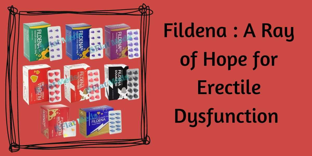 Fildena : A Ray of Hope for Erectile Dysfunction