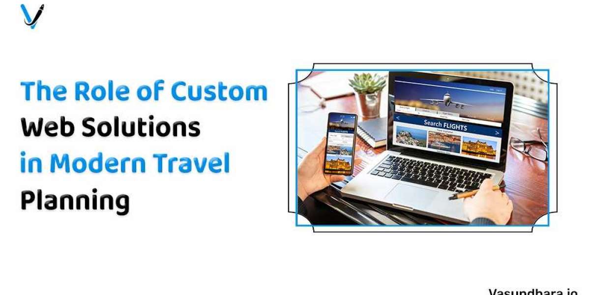 The Role Of Custom Web Solutions In Modern Travel Planning