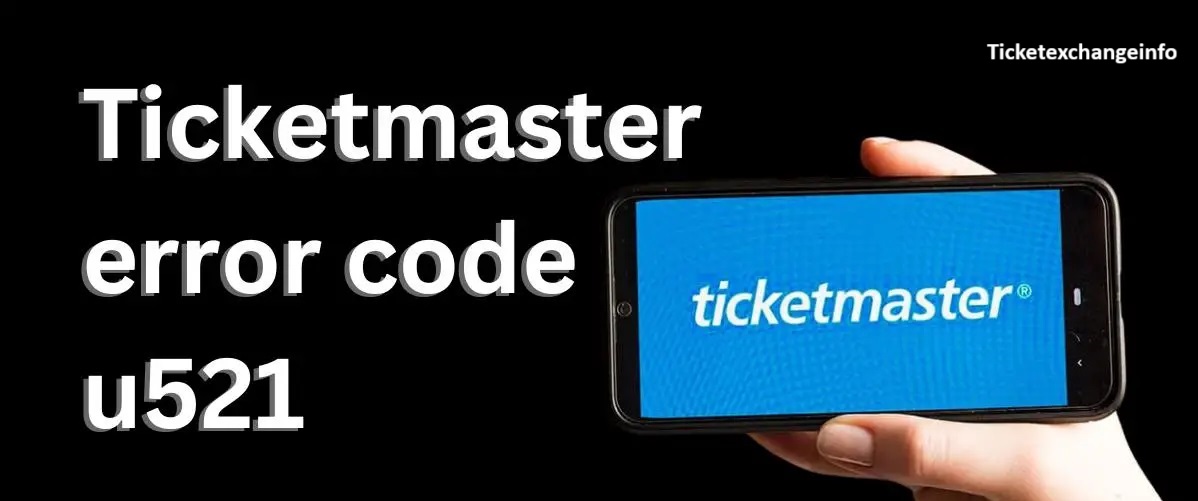 How to Fix Ticketmaster Error Code U521: A Complete Solution