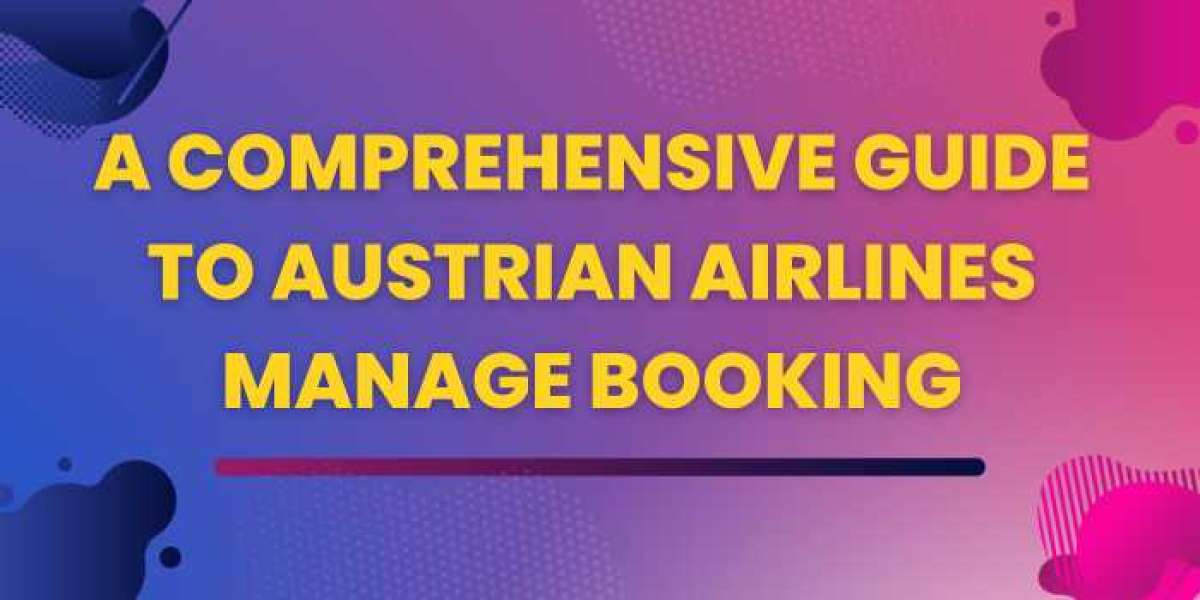 Austrian Airlines Manage Booking: A Comprehensive Guide to Seamless Travel