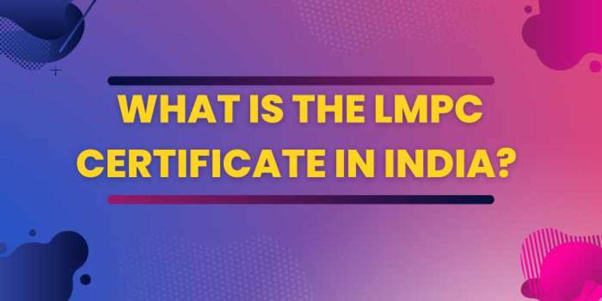 What Is the LMPC Certificate In India? LMPC Certificate