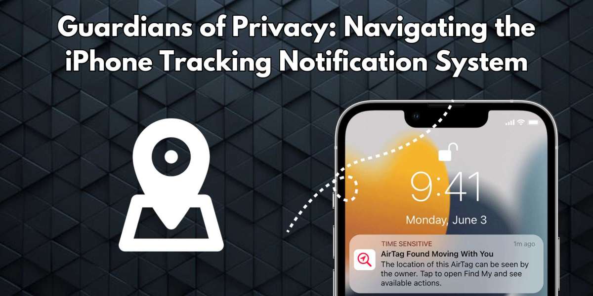 Guardians of Privacy: Navigating the iPhone Tracking Notification System