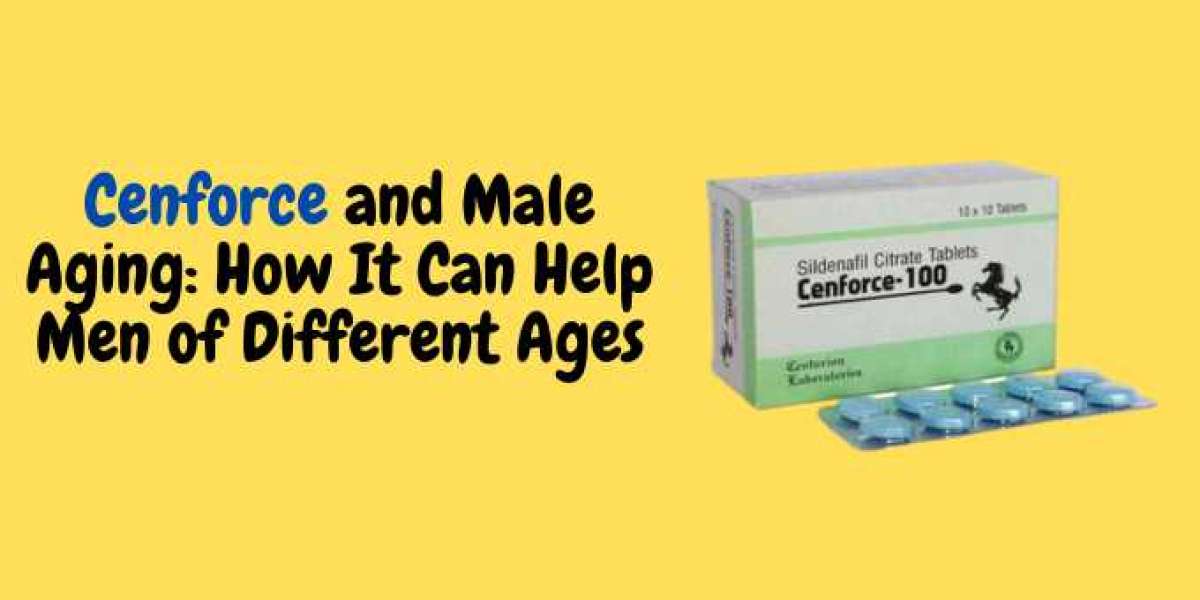 Cenforce and Male Aging: How It Can Help Men of Different Ages