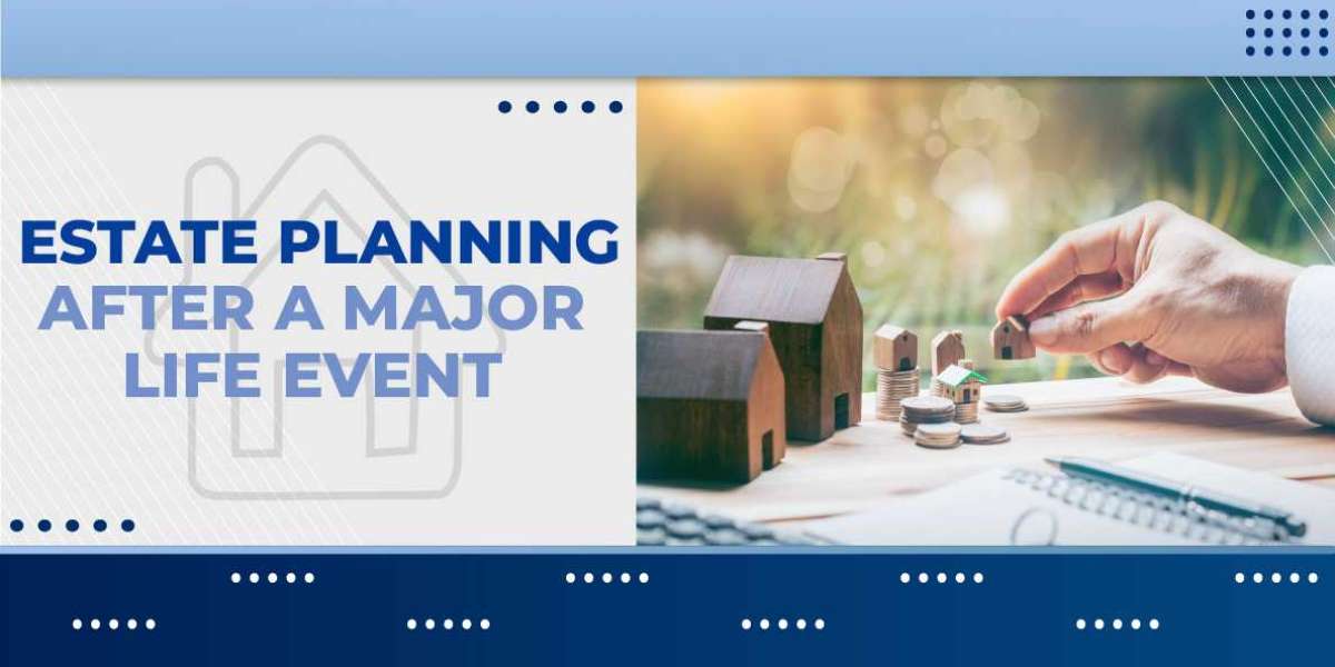 Estate Planning After a Major Life Event  