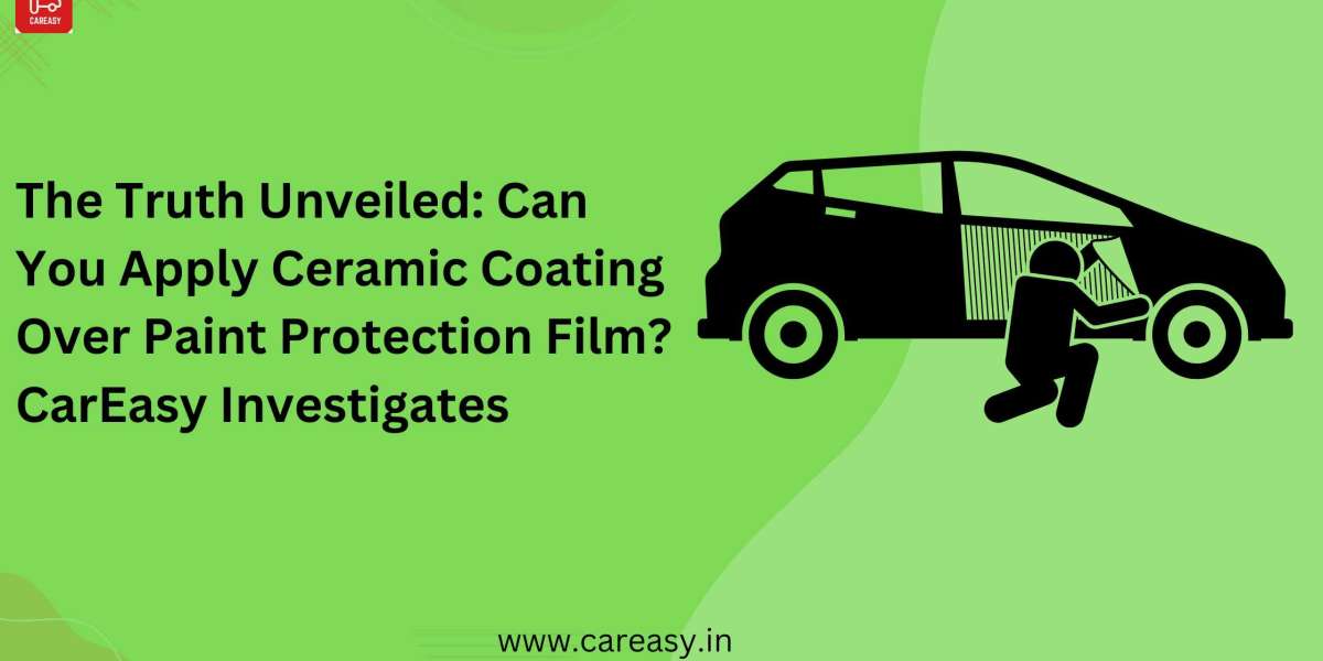 Exploring the Compatibility of Ceramic Coating with Paint Protection Film - Insights from CarEasy