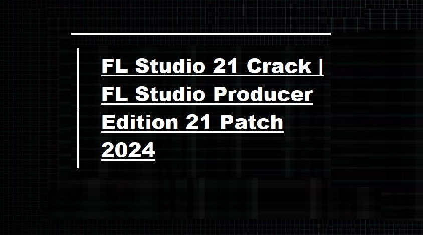 FL Studio 21 Crack | Download FL Studio Crack Full Version 21.2 (2024)