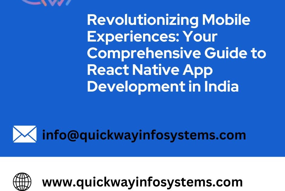 Revolutionizing Mobile Experiences: Your Comprehensive Guide to React Native App Development in India