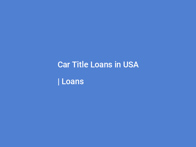 Car Title Loans in USA | Loans March 2024