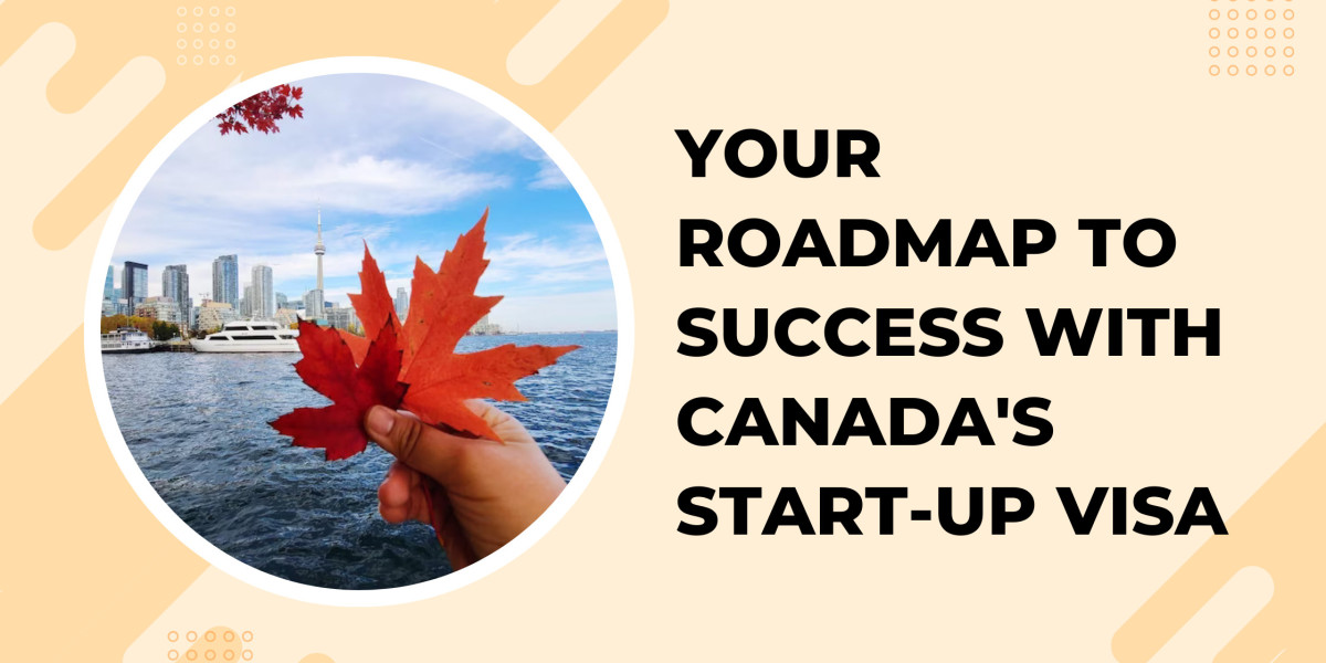 Your Roadmap to Success with Canada's Start-Up Visa