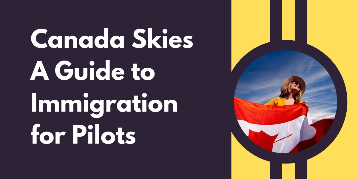 Canada Skies: A Guide to Immigration for Pilots