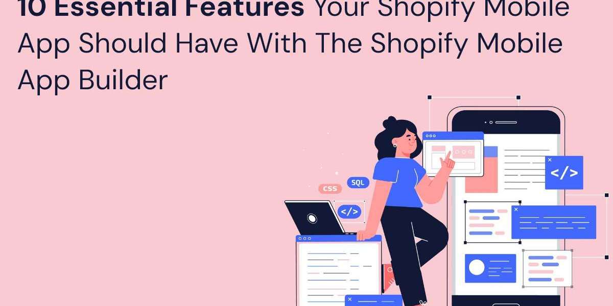 10 Essential Features Your Shopify Mobile App Should Have with the Shopify Mobile App Builder