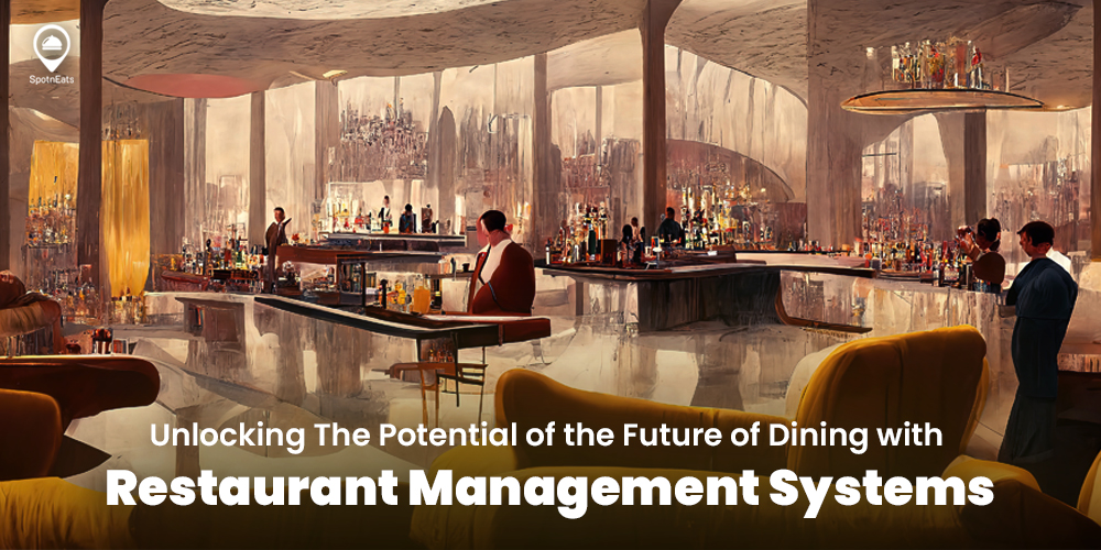SpotnEats restaurant management system Unlocking The Potential of the Future of Dining with Restaurant Management Systems