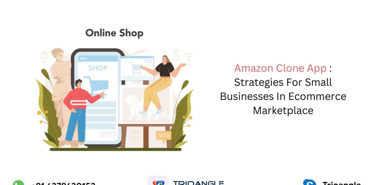 Amazon Clone App:  Strategies For Small Businesses In Ecommerce Marketplace