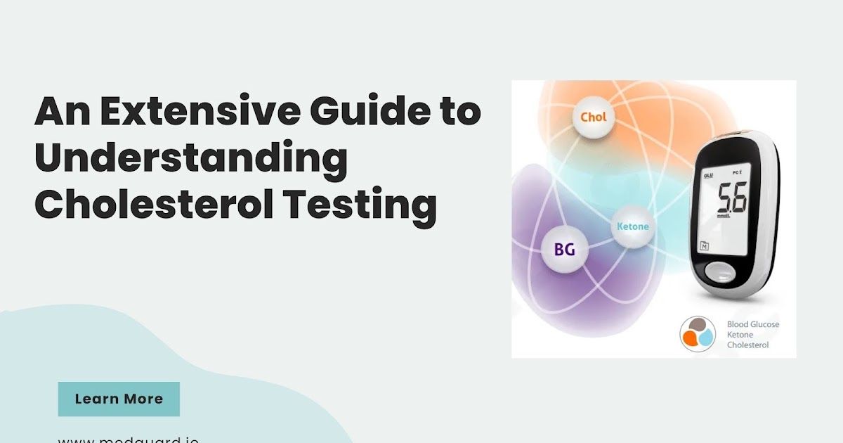 An Extensive Guide to Understanding Cholesterol Testing