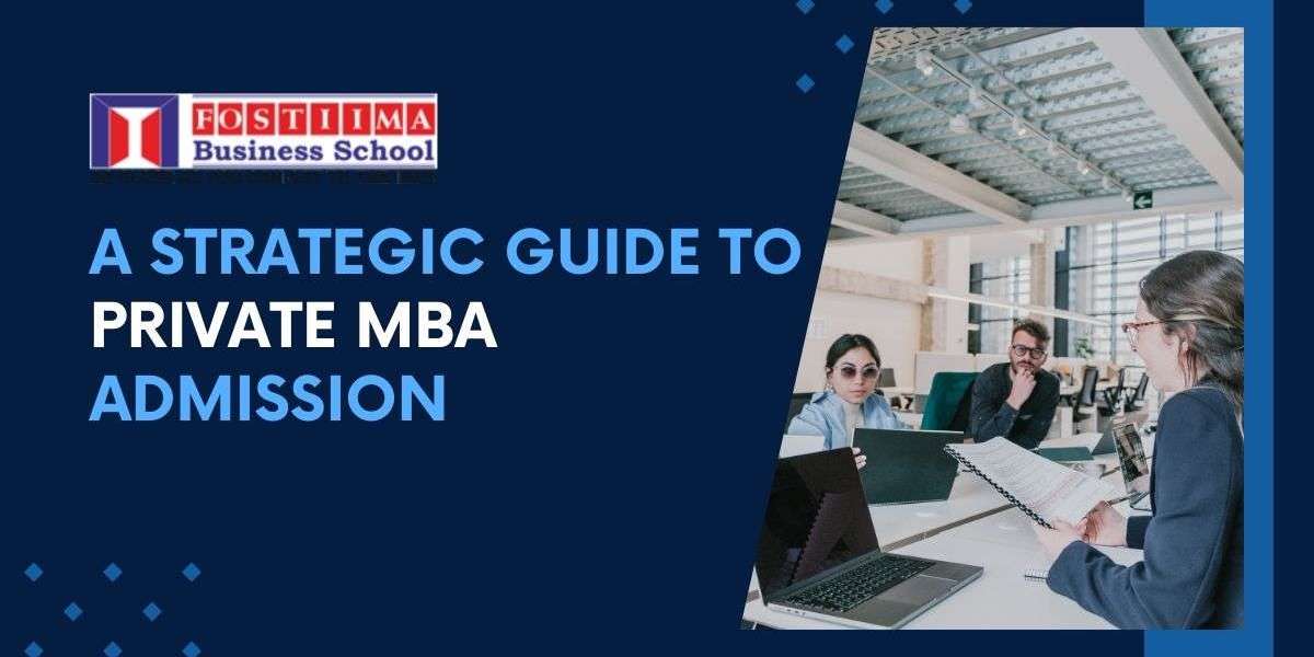 A Strategic Guide to Private MBA Admission