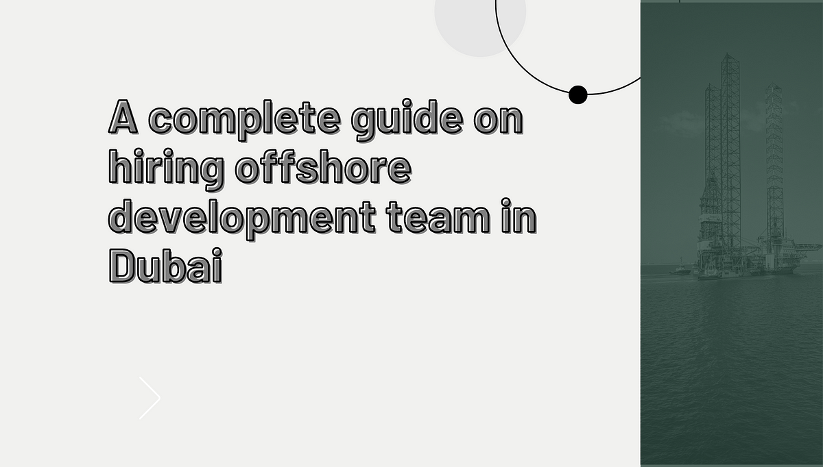 A complete guide on hiring offshore development team in Dubai | by Taniyakhan | May, 2024 | Medium