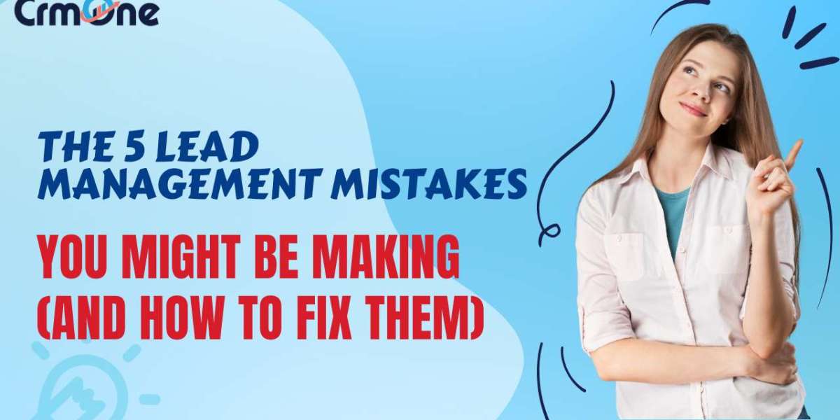 The 5 Lead Management Mistakes You Might Be Making (and How to Fix Them) with CrmOne