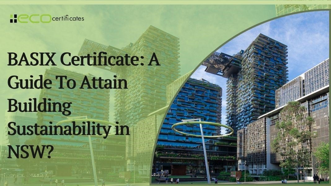 BASIX Certificate: A Guide To Attain Building Sustainability in NSW? - Business News Tips