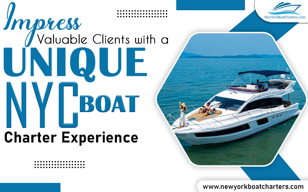 Impress Valuable Clients with a Unique NYC Boat Charter Experience – Site Title
