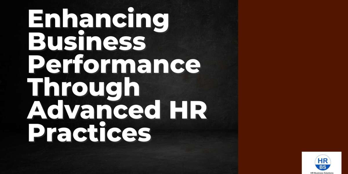 Enhancing Business Performance Through Advanced HR Practices