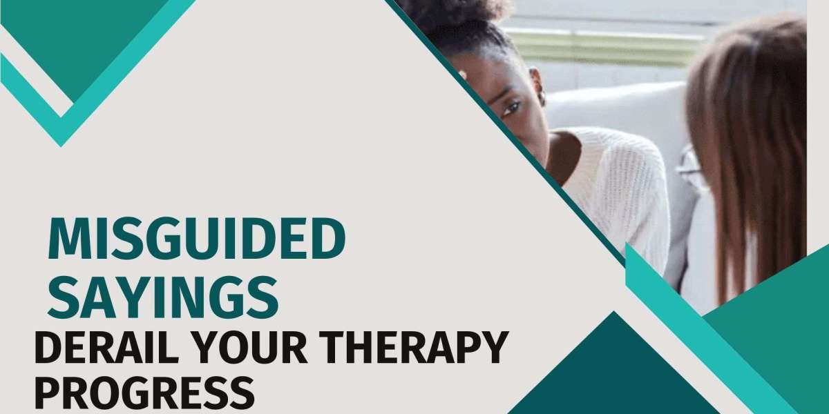 9 Misguided Sayings That Derail Your Therapy Progress