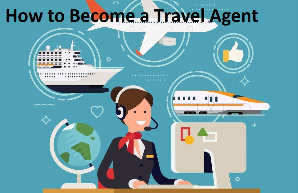 How to Become a Travel Agent: Your Complete Guide to a Rewarding Career