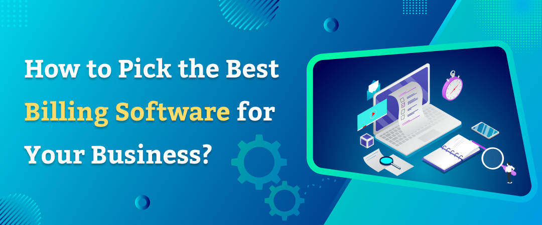 How to Choose the Right Billing Software for Your Business