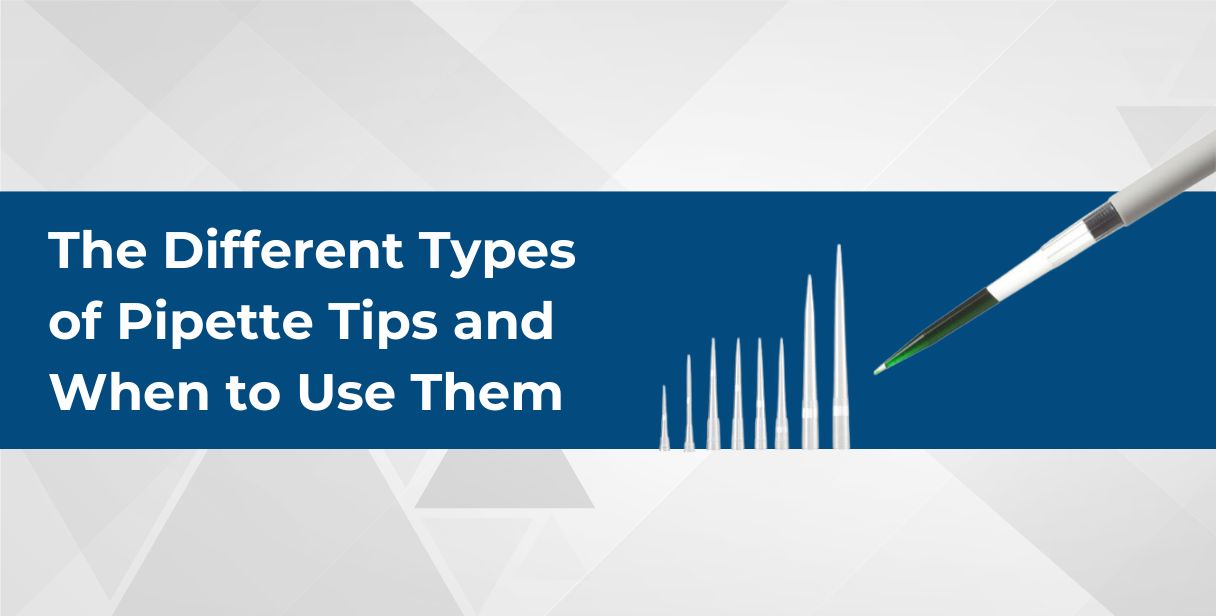 Different Types of Pipette Tips and When to Use Them