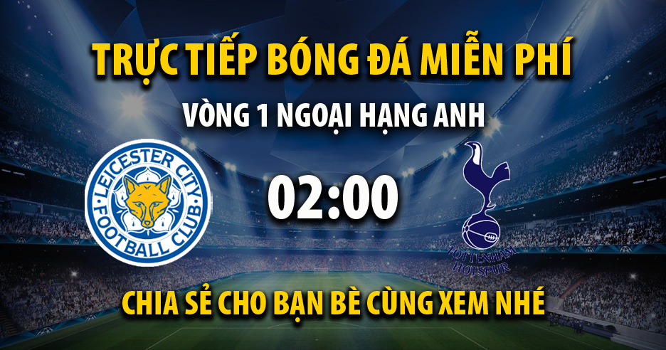 Trực tiếp Leicester City vs Tottenham lúc 02:00, ngày 20/08 - 90Phutr.tv