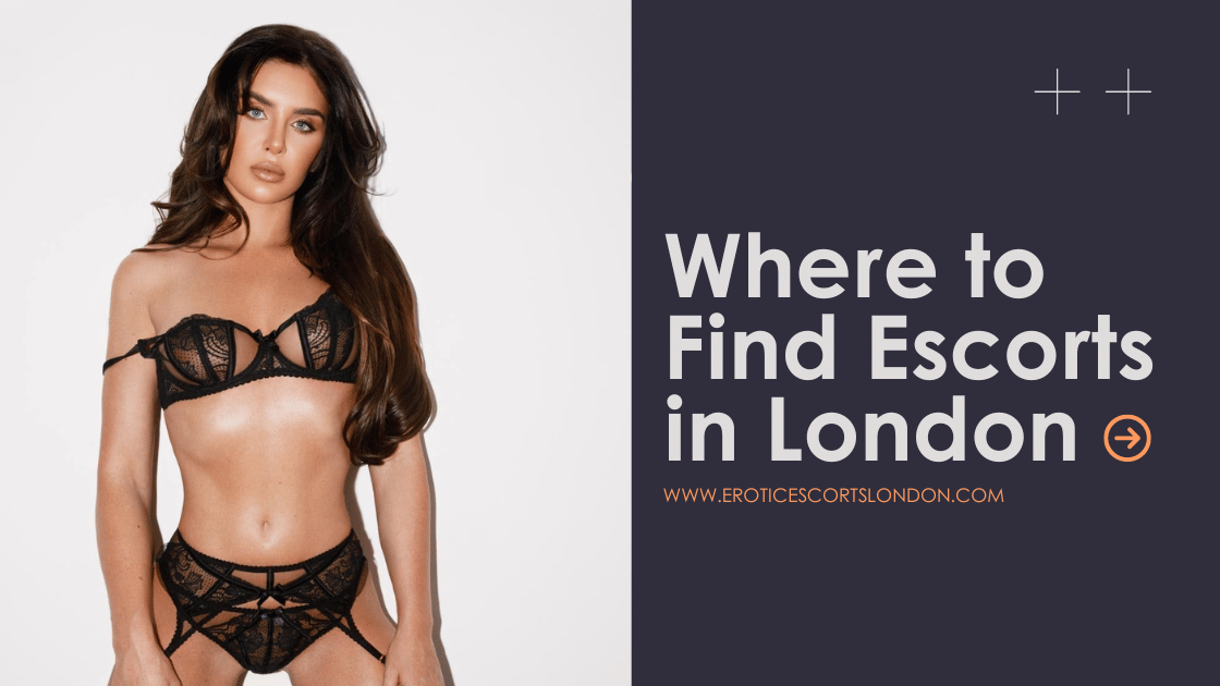 Where to Find Escorts in London - Erotic Escorts london