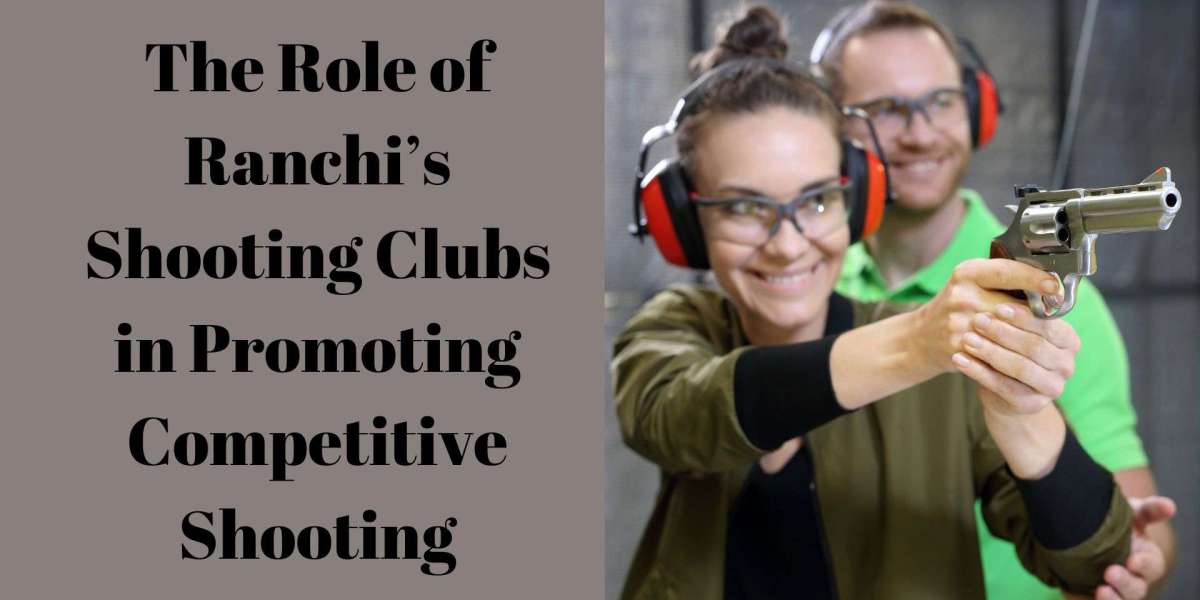 The Role of Ranchi’s Shooting Clubs in Promoting Competitive Shooting