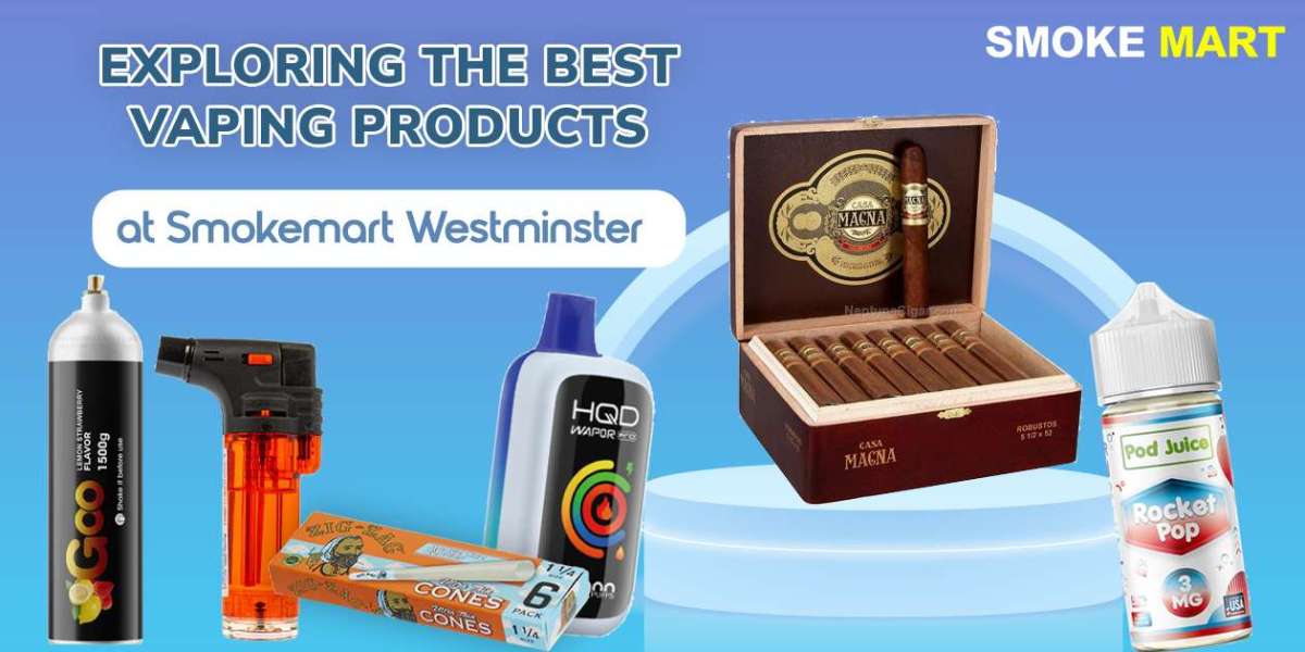 Exploring the Best Vaping Products at Smokemart Westminster