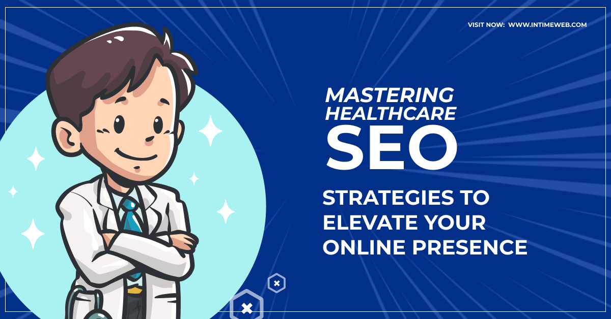 Mastering Healthcare SEO: Strategies to Elevate Your Online Presence