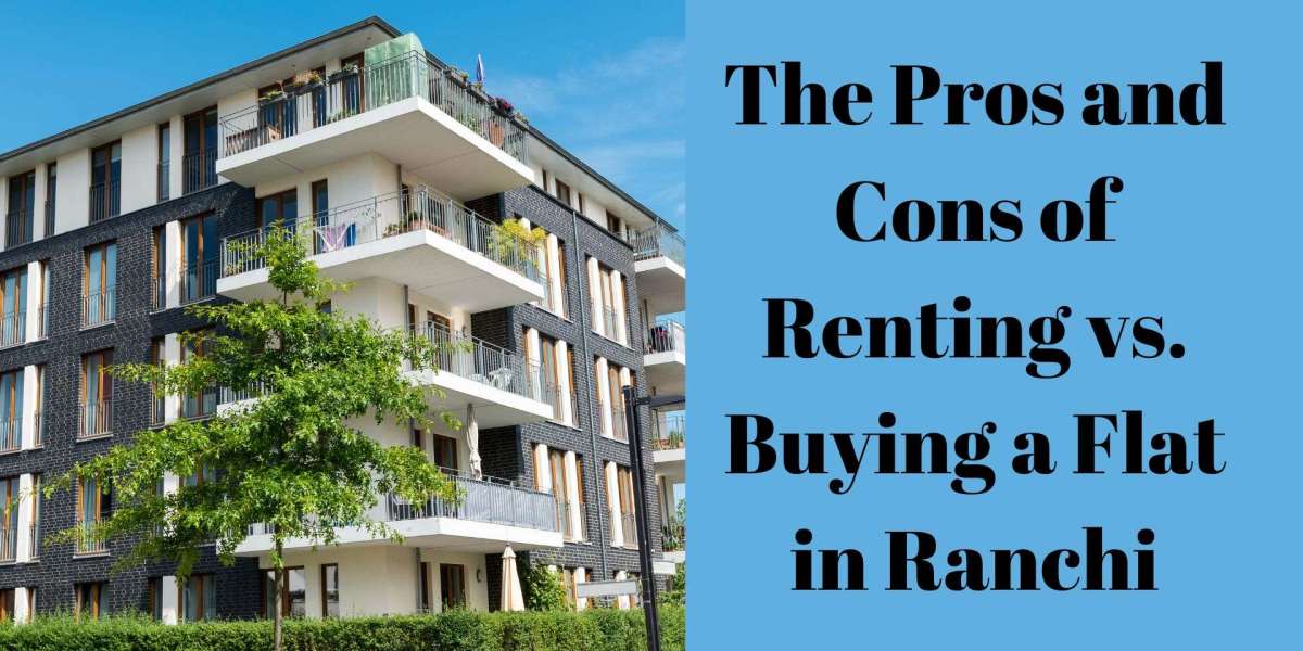 The Pros and Cons of Renting vs. Buying a Flat in Ranchi