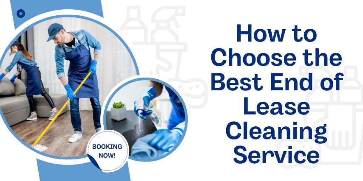 How to Choose the Best End of Lease Cleaning Service