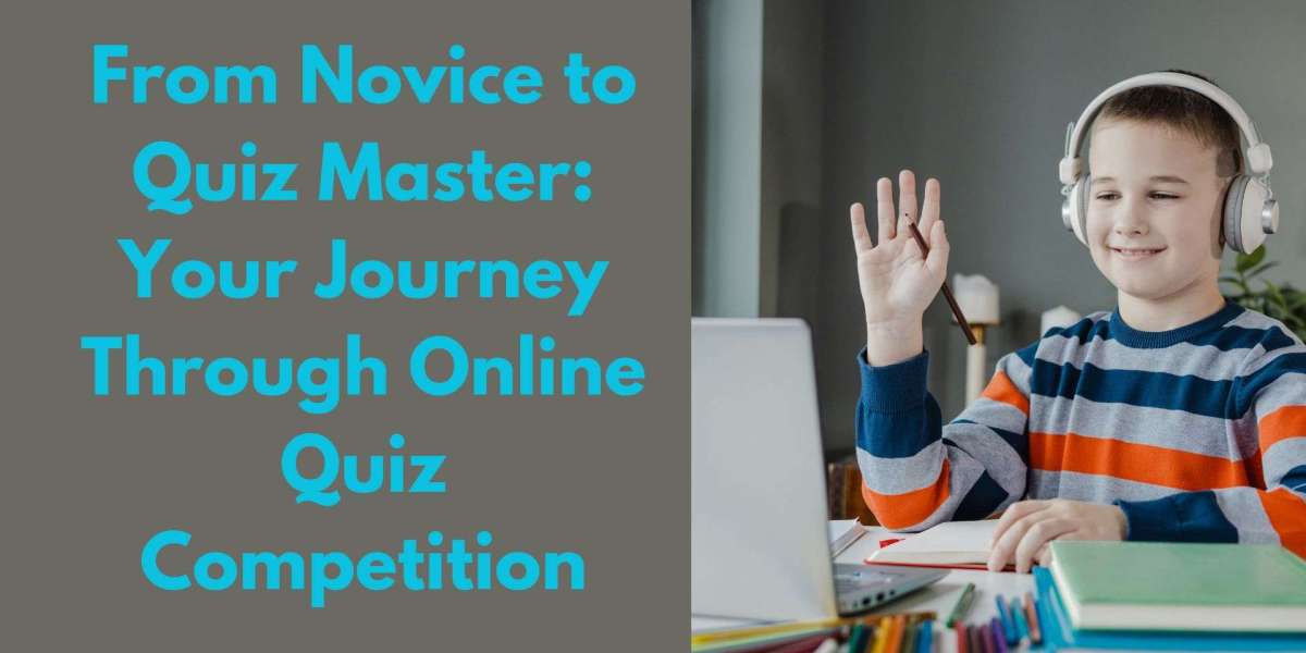 From Novice to Quiz Master: Your Journey Through Online Quiz Competition