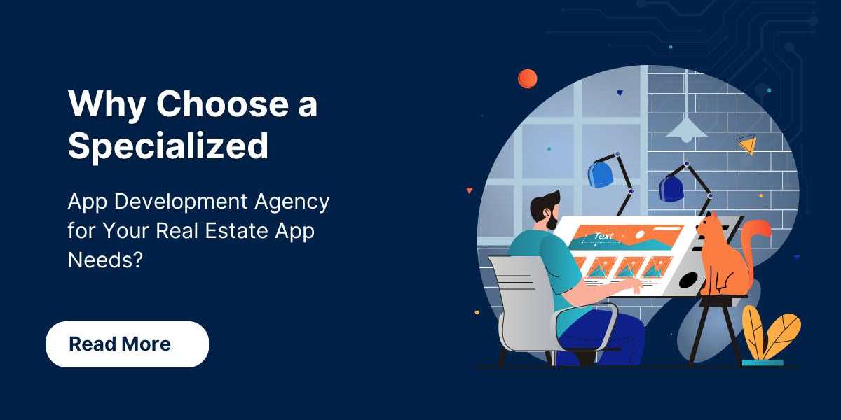 Why Choose a Specialized App Development Agency for Your Real Estate App Needs?