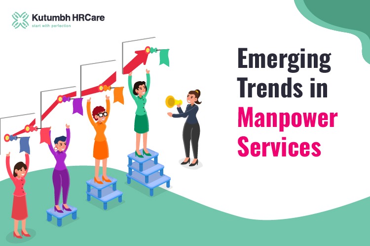 Emerging Trends in Manpower Services – Staffing Company in India | Staffing Services – Kutumbh HRCare