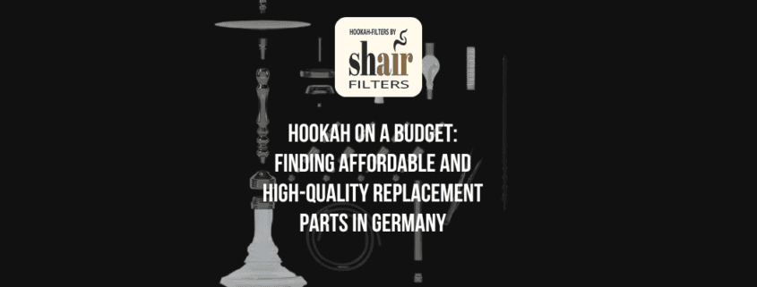 Hookah on a Budget: Finding Affordable and High-Quality Replacement Parts in Germany | by Hookah Filters