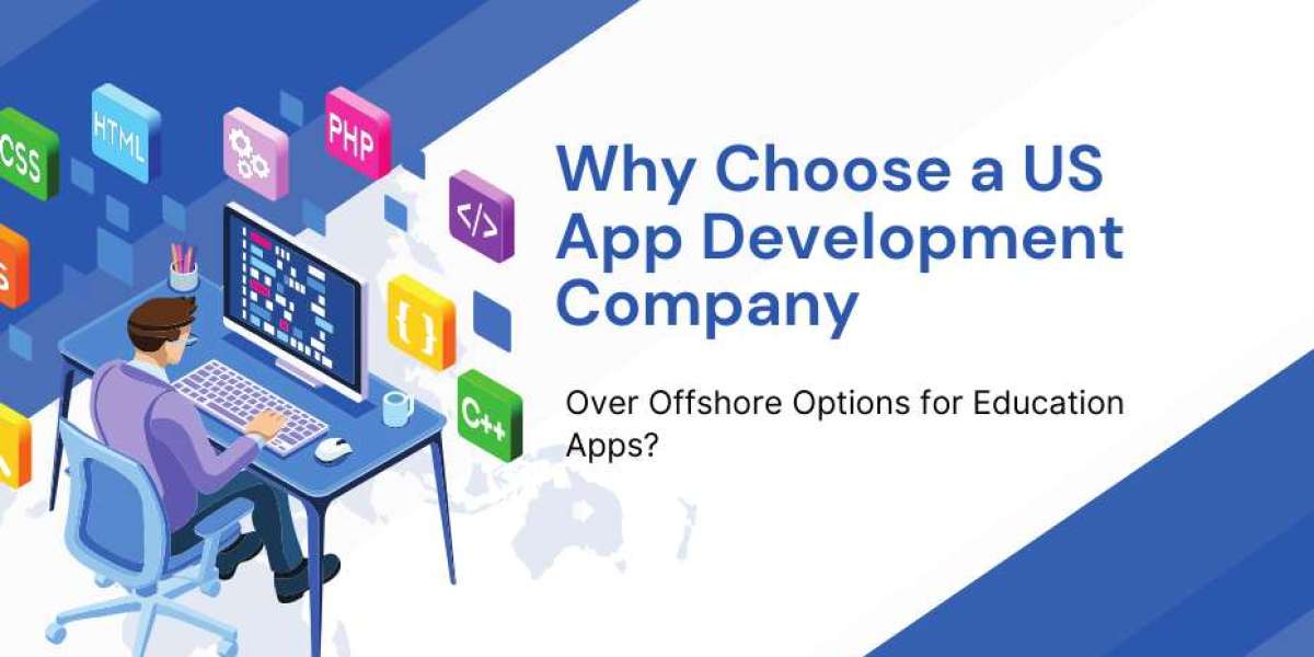 Why Choose a US App Development Company Over Offshore Options for Education Apps?