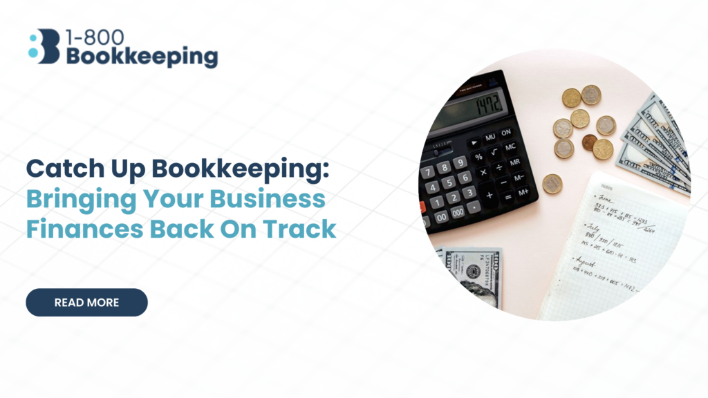 Get Your Finances on Track: Catch Up Bookkeeping for Businesses