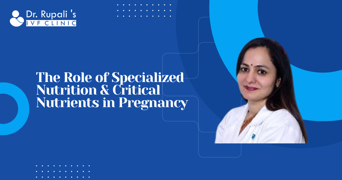 The Role of Specialized Nutrition & Critical Nutrients in Pregnancy | by Best IVF Clinic | Oct, 2024 | Medium