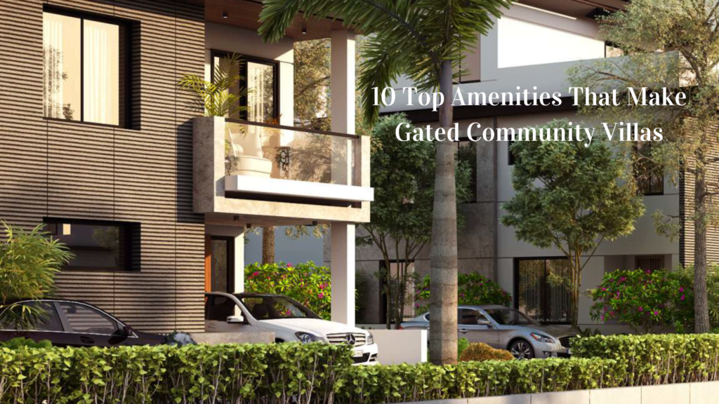 10 Top Amenities That Make Gated Community Villas Profitable