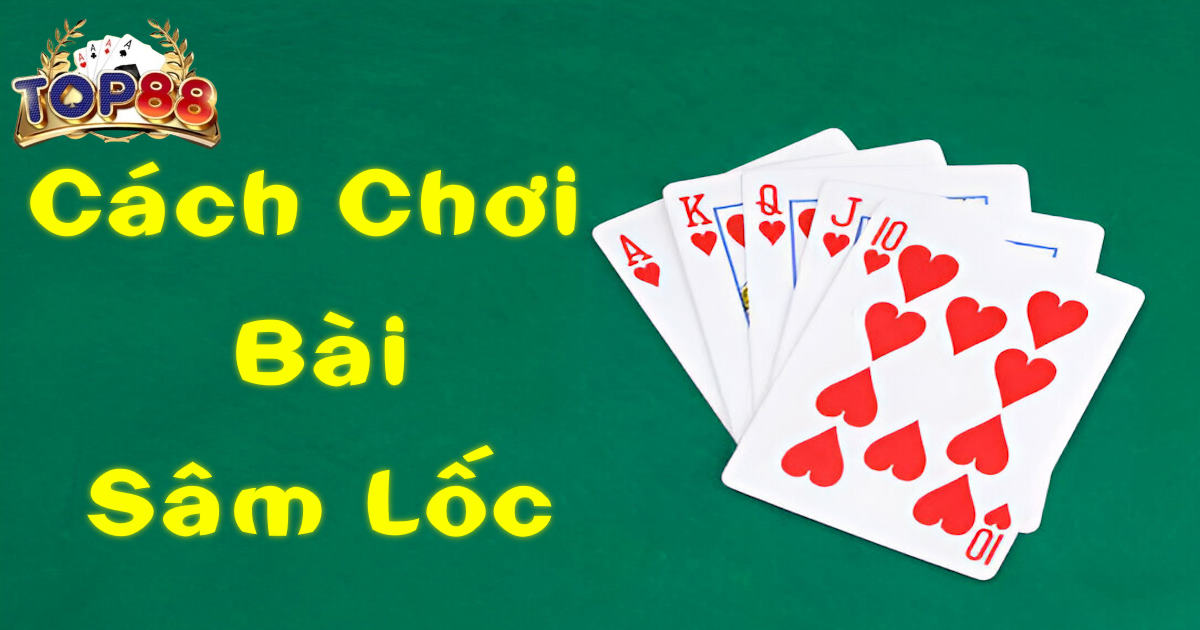 Cách Chơi Bài Sâm Lốc: 7 Bí Kíp Để Chiến Thắng