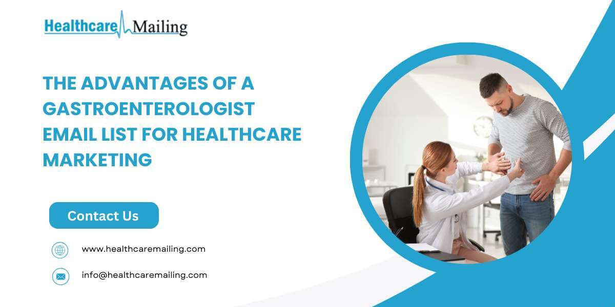 The Advantages of a Gastroenterologist Email List for Healthcare Marketing